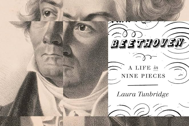 Beethoven; A Life in Nine Pieces by Laura Tunbridge Reviewed by Connie Nordhielm Wooldridge…